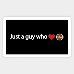 Just a guy who loves coffee Magnet